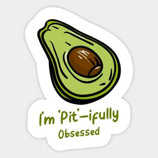 I'm Pit - ifully Obsessed - Funny Avocado Addict Sticker